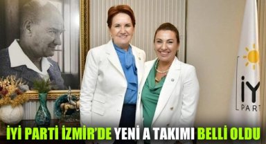 İYİ Parti İzmir'de yeni A Takımı belli oldu