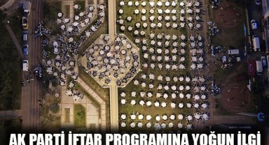 AK Parti’nin iftar programına yoğun ilgi