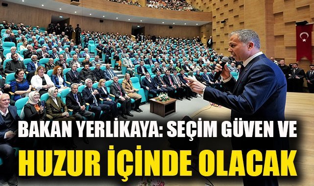 Bakan Yerlikaya: Seçim, güven ve huzur içinde olacak