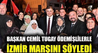 Başkan Cemil Tugay Ödemişlilerle İzmir Marşı'nı söyledi