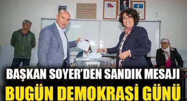 Başkan Soyer’den sandık mesajı: Bugün demokrasi günü