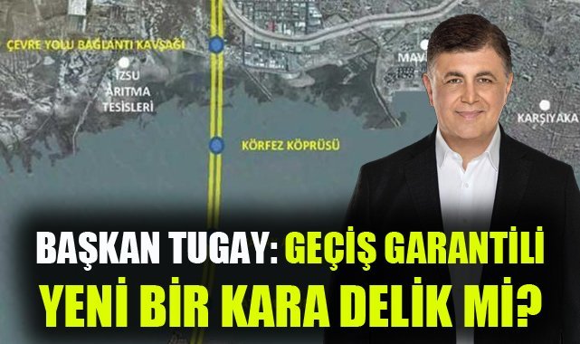 Başkan Tugay: Geçiş garantili yeni bir kara delik mi?