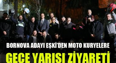 Bornova Adayı Eşki'den moto kuryelere gece yarısı ziyareti