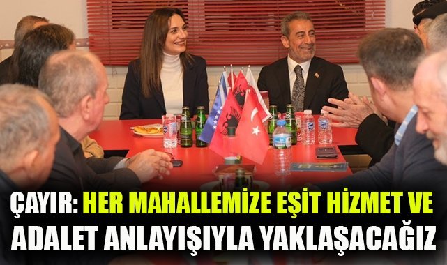 Bornova Belediye Başkan Adayı Cevdet Çayır: Her mahallemize eşit hizmet ve adalet anlayışıyla yaklaşacağız