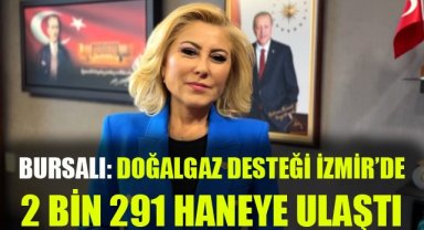 Bursalı: Doğalgaz Tüketim desteği İzmir'de 2 Bin 291 haneye ulaştı