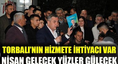 Çağlar: Torbalı'nın hizmete ihtiyacı var, Nisan gelecek yüzler gülecek