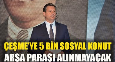 Tanık'tan Çeşme'ye 5 Bin Sosyal Konut Müjdesi