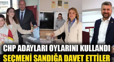 CHP Adayları oylarını kullandı: seçmeni sandığa davet etti