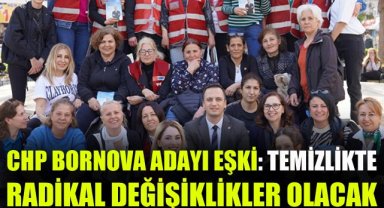 CHP Bornova Adayı Eşki: Temizlikte radikal değişiklikler olacak