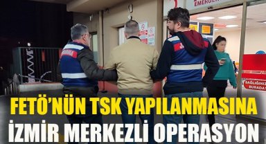 FETÖ'nün TSK yapılanmasına İzmir merkezli operasyon