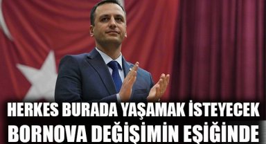 Herkes Bornova’da yaşamak isteyecek