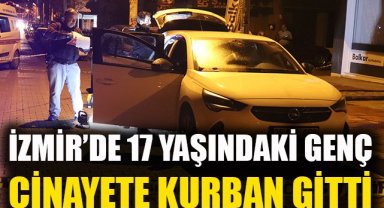 İzmir'de 17 yaşındaki genç cinayete kurban gitti