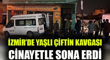 İzmir’de yaşlı çiftin kavgası cinayetle sona erdi