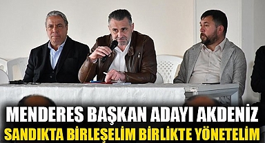 Menderes Başkan Adayı Sinan Akdeniz: Sandıkta birleşelim, birlikte yönetelim