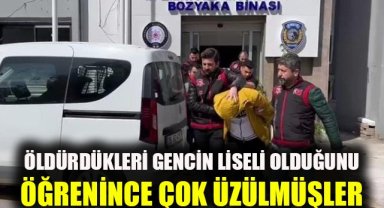 Öldürdükleri gencin liseli olduğunu öğrenince çok üzülmüş