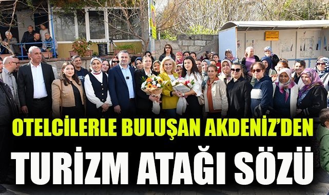 Otelcilerle buluşan Başkan Adayı Sinan Akdeniz'den turizm atağı sözü