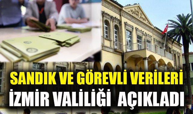 Sandık ve Görevli Verilerini İzmir Valiliği Açıkladı