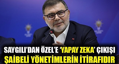 Saygılı'dan Özel'e 'yapay zekâ' çıkışı: Kötü ve şaibeli yönetimlerinin itirafı