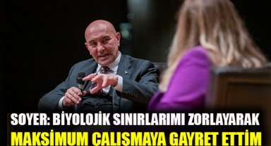 Soyer: Biyolojik sınırlarımı zorlayarak maksimum çalışmaya gayret ettim