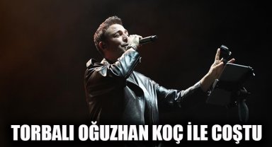 Torbalı Oğuzhan Koç’la coştu