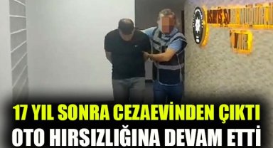 17 yıl sonra cezaevinden çıktı, oto hırsızlığına devam etti