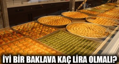 İyi bir baklavanın fiyatı kaç lira olmalı?
