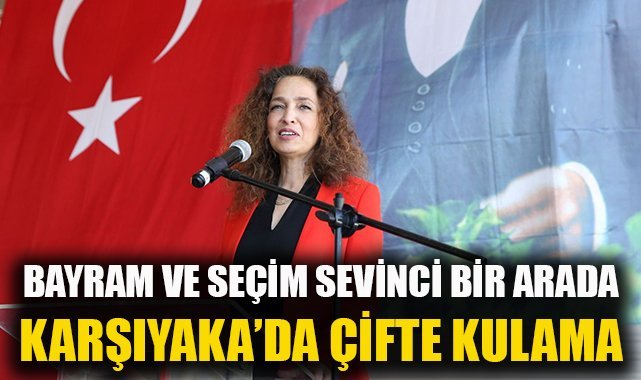 Karşıyaka’da çifte kutlama: Seçim ve Bayram coşkusu birl arada