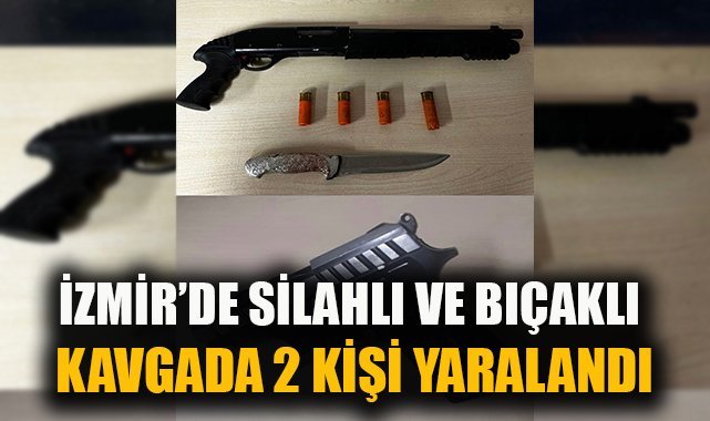 İzmir'de silahlı ve bıçaklı kavgada 2 kişi yaralandı