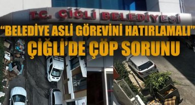 "Belediye asli görevini hatırlamalı": Çiğli'de çöp sorunu