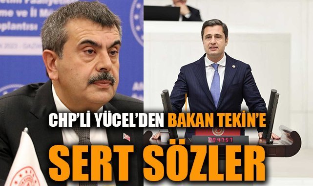 CHP'li Yücel'den Bakan Tekin'e sert sözler