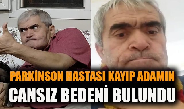 Parkinson hastası kayıp adamın cansız bedeni bulundu