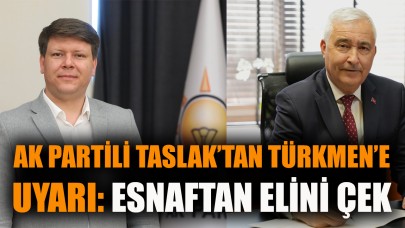 AK Partili Taslak’tan Türkmen’e uyarı; Esnaftan elini çek
