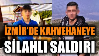 İzmir'de kahvehaneye silahlı saldırı