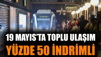 19 Mayıs’ta toplu ulaşım yüzde 50 indirimli