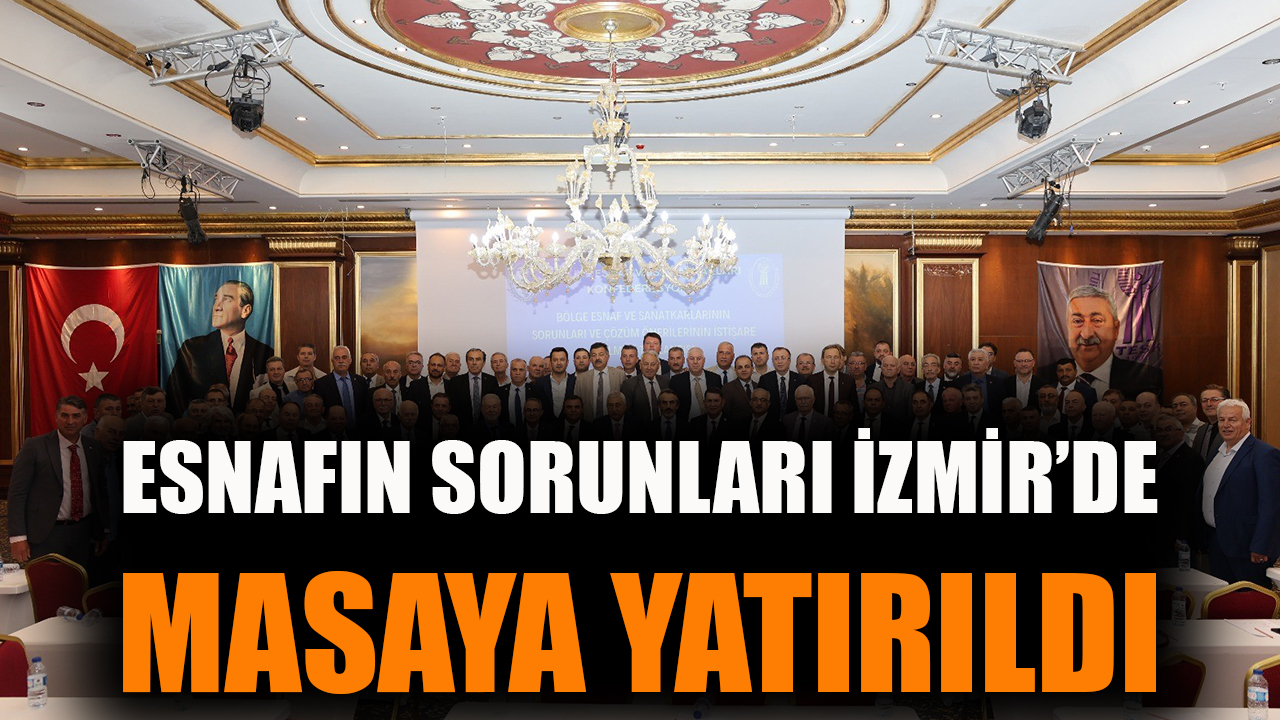 Esnafın sorunları İzmir'de masaya yatırıldı