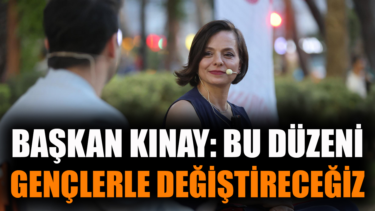 Başkan Kınay "Bu Düzeni Gençlerle Değiştireceğiz"