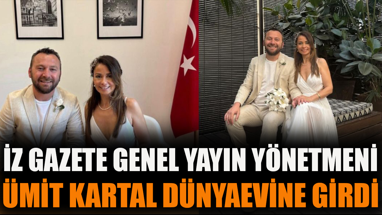 İZ Gazete Genel Yayın Yönetmeni Ümit Kartal dünyaevine girdi