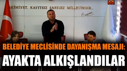 Belediye Meclisinde dayanışma mesajı: Ayakta alkışlandılar