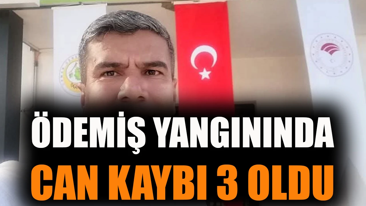 Ödemiş yangınında can kaybı 3 oldu