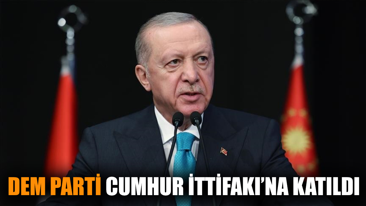 DEM Parti, Cumhur İttifakı'na katıldı