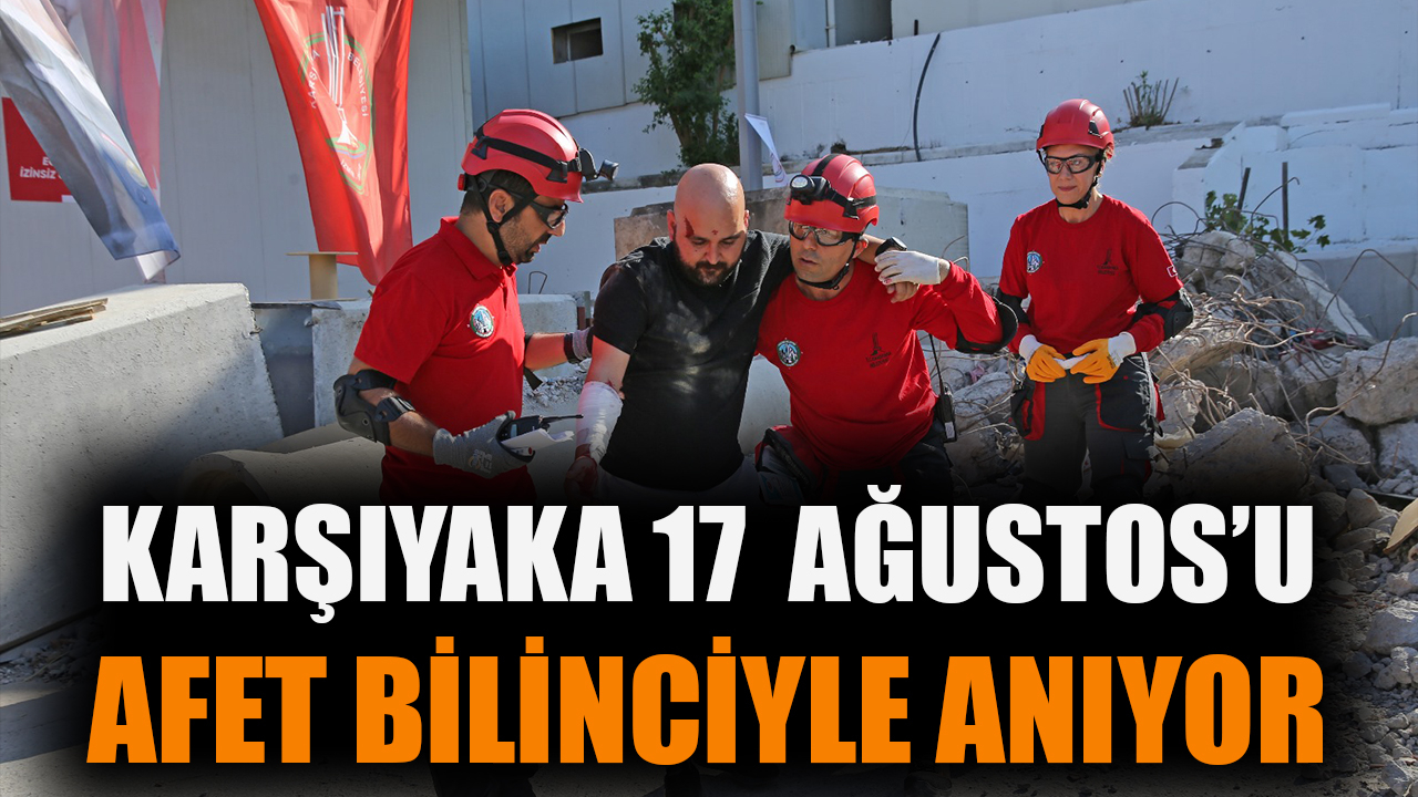 Karşıyaka, 17 Ağustos’u afet bilinciyle anıyor