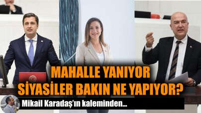 Mahalle yanıyor, siyasiler bakın ne yapıyor?