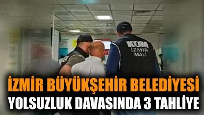 İzmir Büyükşehir Belediyesi yolsuzluk davasında 3 tahliye