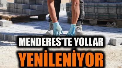 Menderes’te Yollar Yenileniyor