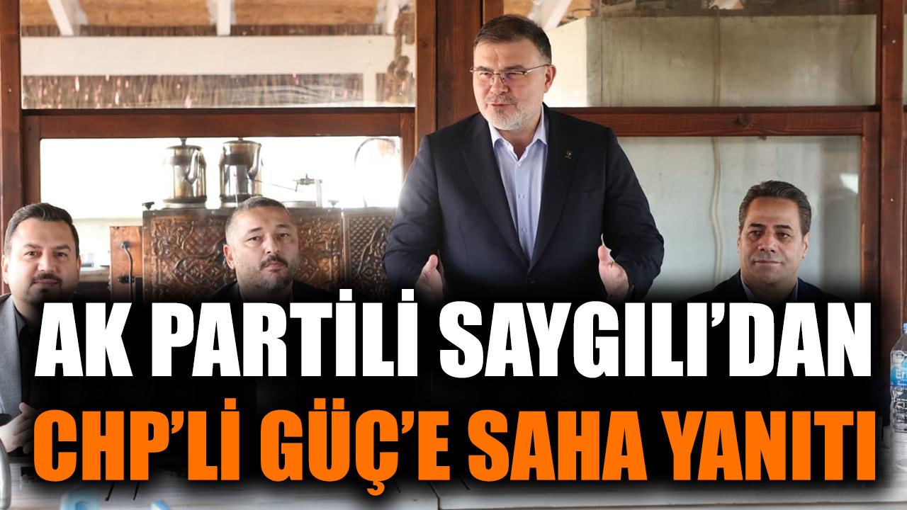 AK Partili Saygılı’dan, CHP’li Güç’e saha yanıtı