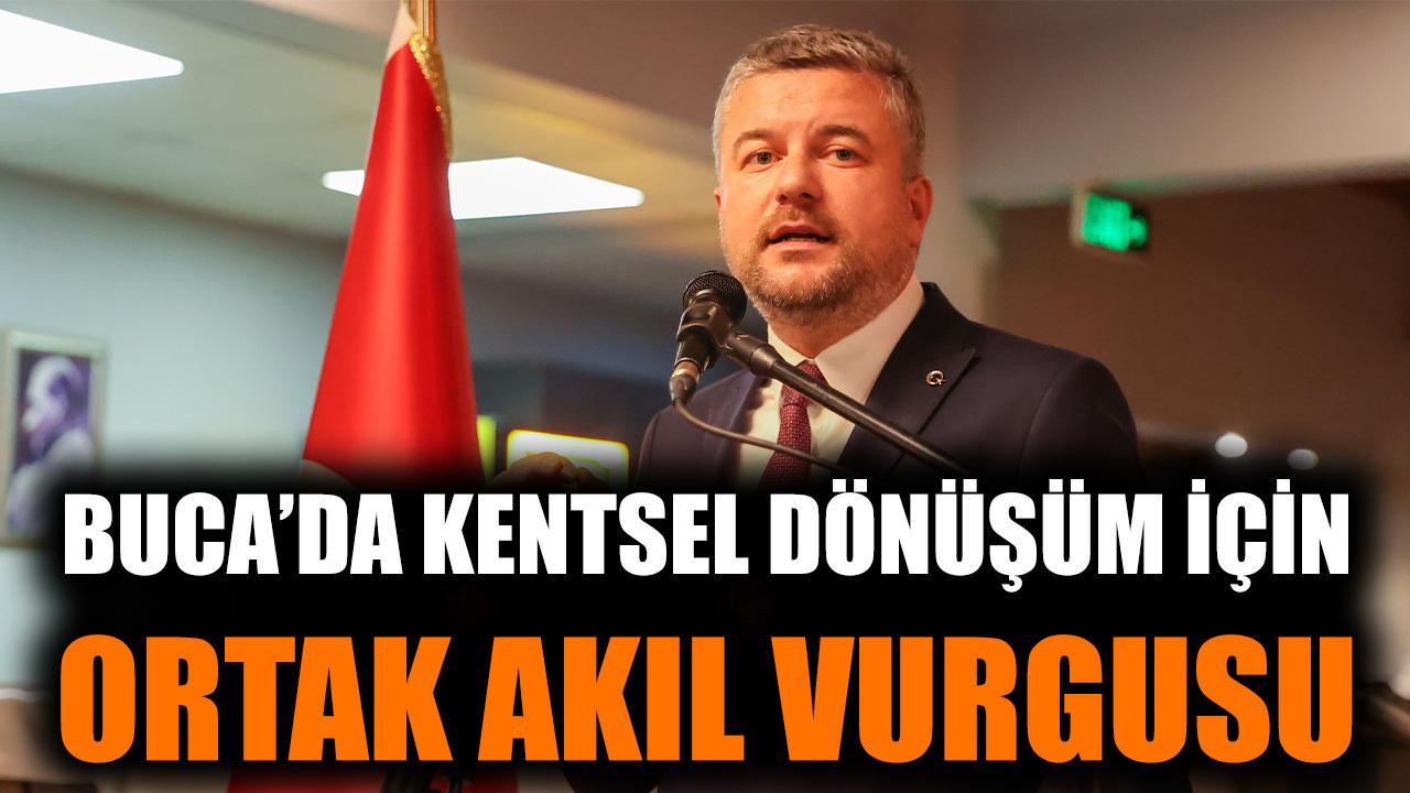Buca’da kentsel dönüşüm için ortak akıl vurgusu