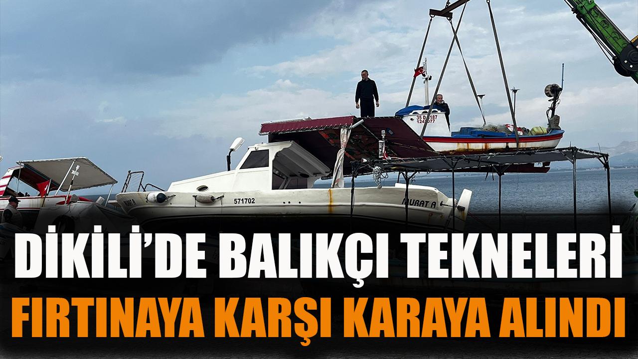 Dikili'de balıkçı tekneleri fırtınaya karşı karaya alındı