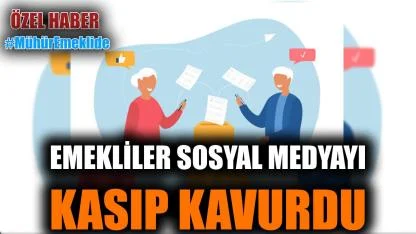 Emekliler sosyal medyayı kasıp kavurdu