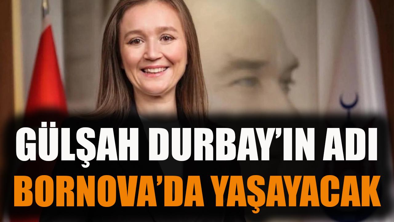 Gülşah Durbay’ın adı Bornova’da yaşayacak