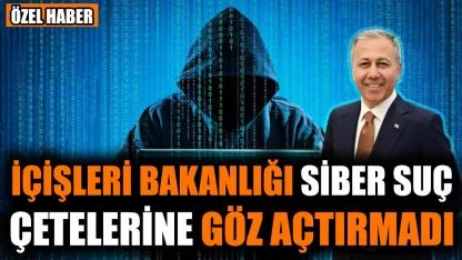 İçişleri Bakanlığı siber suç çetelerine göz açtırmadı